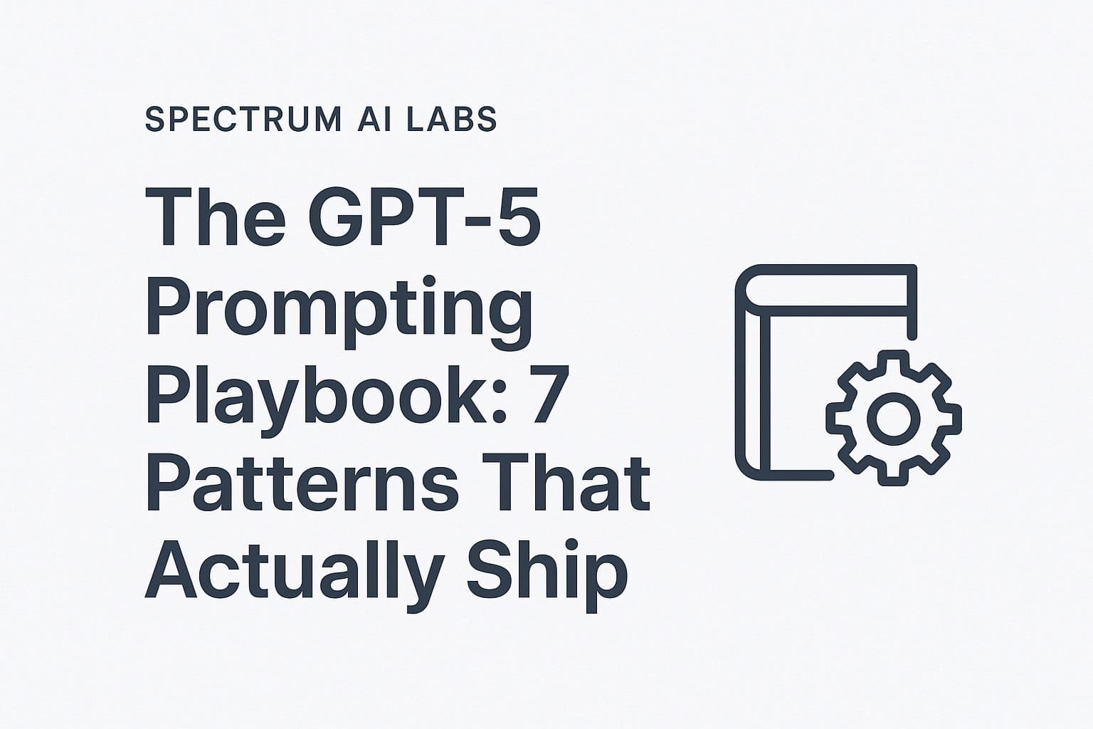 GPT-5 Prompting: 7 Patterns That Work [2025]